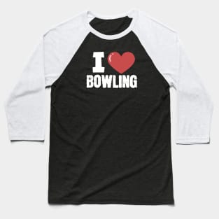 I love Bowling Baseball T-Shirt